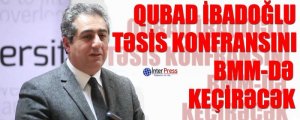 Qubad İbadoğlu təsis konfransını BMM-də keçirəcək
